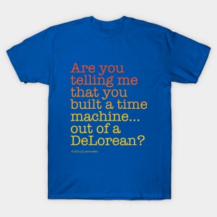 ...built a time machine out of a DeLorean? | Back to the Future T-Shirt